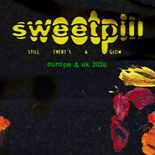 Sweet Pill - Still There’s A Glow 2026 04.06.2026 Nachtleben