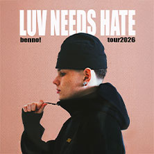 benno! - LUV NEEDS HATE TOUR 2026 14.05.2026 Das Bett