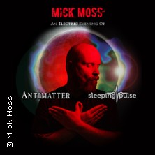 Mick Moss - An Electric Evening of Antimatter & Sleeping Pulse 15.09.2026 DAS BETT