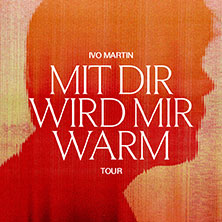 Ivo Martin - Mit dir wird mir warm Tour 2026 20.10.2026 Batschkapp