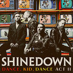 Shinedown - Dance Kid Dance Act II