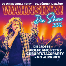 WAHNSINN! Die Show - Die beste Wolfgang Petry Party geht weiter - Tour 2026 10.11.2026 myticket Jahrhunderthalle Frankfurt